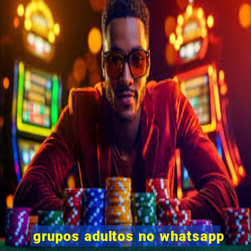 grupos adultos no whatsapp